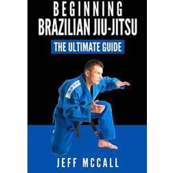 Brazilian Jiu Jitsu: The Ultimate Guide to Beginning Bjj (Häftad, 2015)