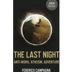 The Last Night: Anti-Work, Atheism, Adventure (Häftad, 2013)