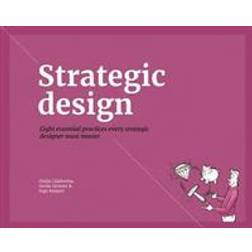 Strategic Design: 8 Essential Practices Every Strategic Designer Must Master (Paperback, 2016)