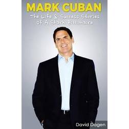 Mark Cuban - The Life & Success Stories of a Shark Billionaire: Biography (Häftad, 2016)