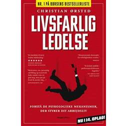 Livsfarlig ledelse: forstå de psykologiske mekanismer, der styrer dit arbejdsliv (Indbundet, 2013)