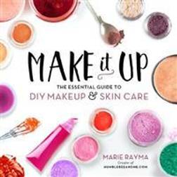 Make It Up: The Essential Guide to DIY Makeup and Skin Care (Paperback, 2016)