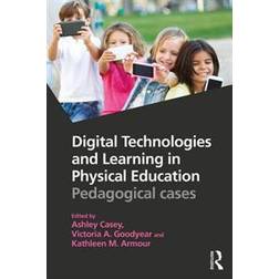 Digital Technologies and Learning in Physical Education: Pedagogical Cases (Häftad, 2016)