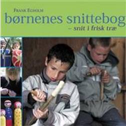 Børnenes snittebog: snit i frisk træ (Indbundet, 2016)
