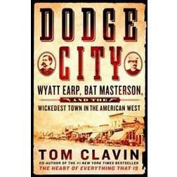 Dodge City: Wyatt Earp, Bat Masterson, and the Wickedest Town in the American West (Hardcover, 2017)