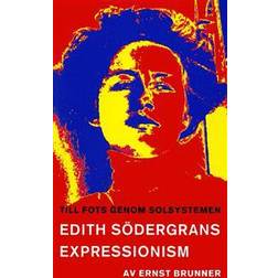 Till fots genom solsystemen: En studie i Edith Södergrans expressionism (E-bok, 2016)