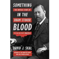 Something in the Blood: The Untold Story of Bram Stoker, the Man Who Wrote Dracula (Hardcover, 2016)