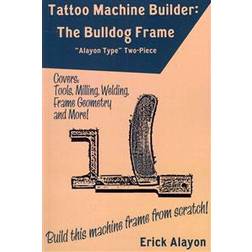 Tattoo Machine Builder: The Bulldog Frame (Häftad, 2011)