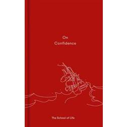 On Confidence: A Thought-Provoking Essay That Teaches Us That Confidence Is Not Innate, But a Skill That Can Be Learnt (Inbunden, 2018)