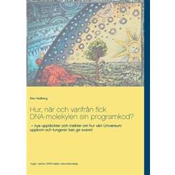 Hur, när och varifrån fick DNA-molekylen sin programkod?: nya upptäckter och insikter om hur vårt Universum uppkom och fungerar kan ge svaret! (Spiral)