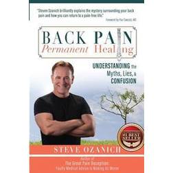 Back Pain Permanent Healing: Understanding the Myths, Lies, and Confusion (Paperback, 2016)