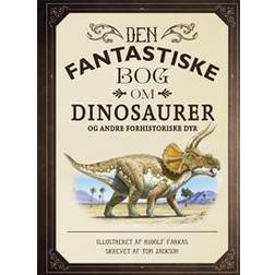 Den fantastiske bog om dinosaurer og andre forhistoriske dyr (Indbundet, 2017)