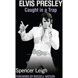 Elvis Presley: Caught in a Trap (Häftad, 2018)