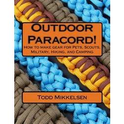 Outdoor Paracord!: How to Make Gear for Pets, Scouts, Military, Hiking, and Camping (Paperback, 2016)