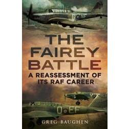 The Fairey Battle: A Reassessment of Its RAF Career (Inbunden, 2017)