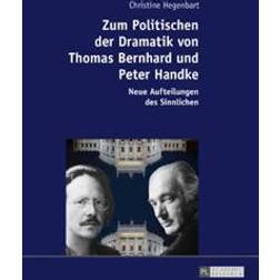 Zum Politischen Der Dramatik Von Thomas Bernhard Und Peter Handke: Neue Aufteilungen Des Sinnlichen (Hardcover, 2017)
