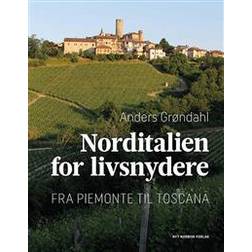 Norditalien for livsnydere: fra Piemonte til Toscana (Indbundet, 2016)