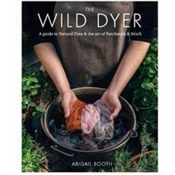 The Wild Dyer: A guide to natural dyes & the art of patchwork & stitch (Inbunden, 2017)