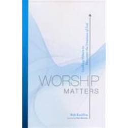 Worship Matters: Leading Others to Encounter the Greatness of God (Häftad, 2008)