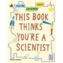 This Book Thinks You're a Scientist: Imagine · Experiment · Create (Paperback, 2016)