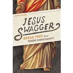 Jesus Swagger: Break Free from Poser Christianity (Paperback, 2015)