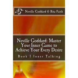 Neville Goddard: Master Your Inner Game to Achieve Your Every Desire: Book 1 Inner Talking (Paperback, 2016)