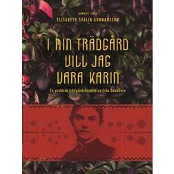 I min trädgård vill jag vara Karin: En praktisk trädgårdsberättelse från Sundborn (E-bok, 2017)