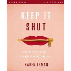 Keep It Shut Study Guide: What to Say, How to Say It, and When to Say Nothing at All (Paperback, 2015)