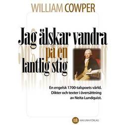 William Cowper: Jag älskar vandra på en lantlig stig (E-bok)