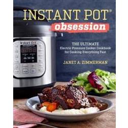 Instant Pot(r) Obsession: The Ultimate Electric Pressure Cooker Cookbook for Cooking Everything Fast (Häftad, 2017)