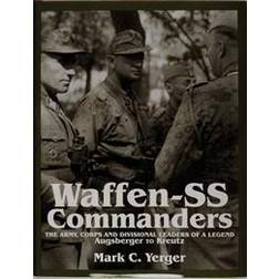 Waffen-SS Commanders: The Army, Corps and Division Leaders of a Legend-Augsberger to Kreutz (Hardcover, 1997)