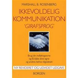 Ikkevoldelig kommunikation - girafsprog: brug din indfølingsevne og få både dine egne og andres behov tilgodeset (Hæftet, 2005)