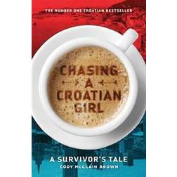 Chasing a Croatian Girl: A Survivor's Tale (Häftad, 2015)