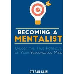 Becoming a Mentalist: Unlock the True Potential of Your Subconscious Mind (Paperback, 2016)