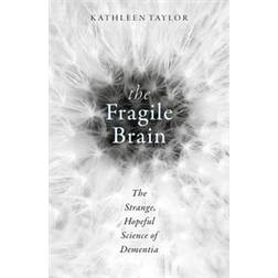 The Fragile Brain: The Strange, Hopeful Science of Dementia (Hardcover, 2017)