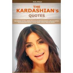 Quotes of Kardashians: Quotations of Kim, Khloe, Kourtney & Rob Kardashian, (Bruce) Caitlyn & Kris, Kendall Jenner, Lamar Odom, Kanye West (Paperback, 2016)