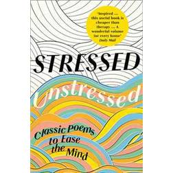Stressed, Unstressed: Classic Poems to Ease the Mind (Paperback, 2017)
