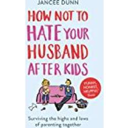 How Not to Hate Your Husband After Kids (Paperback, 2018)