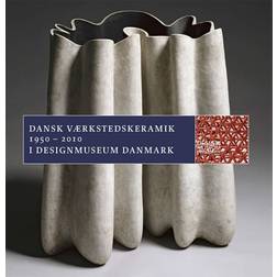 Dansk Værkstedskeramik 1950 - 2010: i Designmuseum Danmark (Hæftet, 2017)