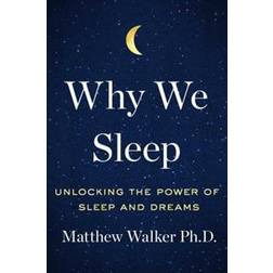 Why We Sleep: Unlocking the Power of Sleep and Dreams (Hardcover)