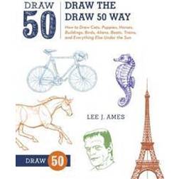 Draw the Draw 50 Way: How to Draw Cats, Puppies, Horses, Buildings, Birds, Aliens, Boats, Trains, and Everything Else Under the Sun (Häftad)