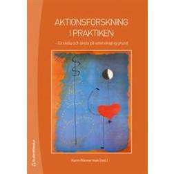 Aktionsforskning i praktiken: förskola och skola på vetenskaplig grund (Häftad)