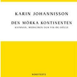 Den mörka kontinenten: kvinnan, medicinen och fin-de-siècle (Häftad, 2013)