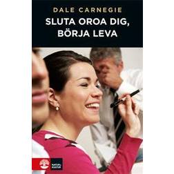 Sluta oroa dig, börja leva (Inbunden)