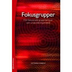 Fokusgrupper: om fokuserade gruppintervjuer som undersökningsmetod (Häftad)