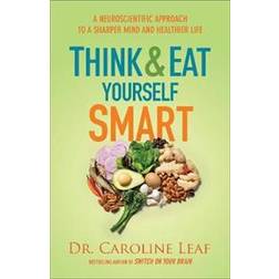 Think and Eat Yourself Smart: A Neuroscientific Approach to a Sharper Mind and Healthier Life (Hæftet, 2017)
