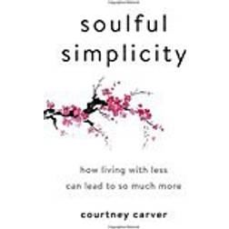 Soulful Simplicity: How Living with Less Can Lead to So Much More (Gebunden, 2017)