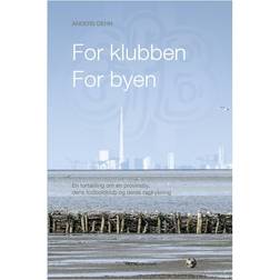 For klubben - for byen: En fortælling om en provinsby, dens fodboldklub og deres nedrykning (Hæftet, 2017)