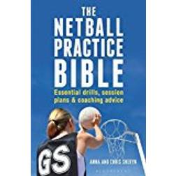 The Netball Practice Bible: Essential Drills, Session Plans and Coaching Advice