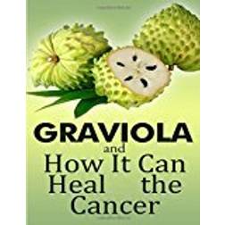 GRAVIOLA and how it can heal the cancer